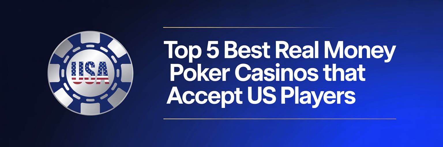 Top 5 Best Real Money Poker Casinos that accept US players